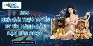 M88 - Nhà Cái Trực Tuyến Uy Tín Hàng Đầu Bạn Nên Chọn